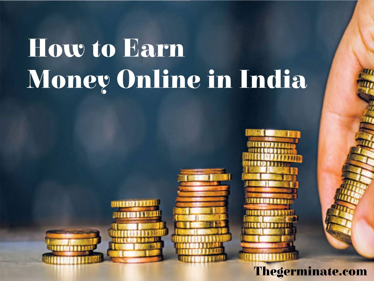 How To Earn Money Online In India The Germinate