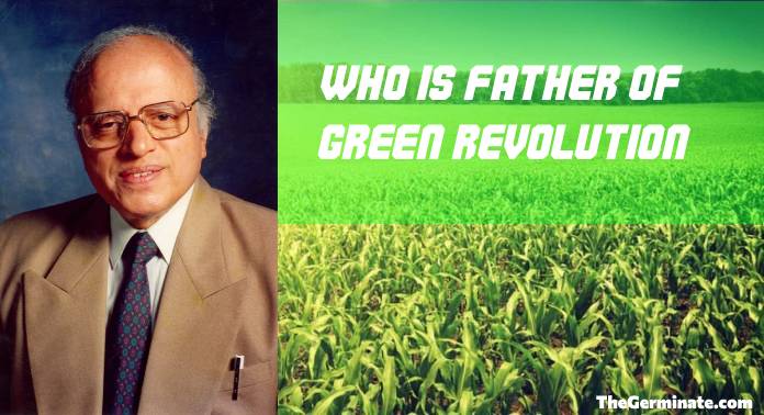 Father Of Green Revolution In India The Germinate