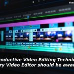 productive-video-editing-techniques-every-video-editor-should-be-aware-of.